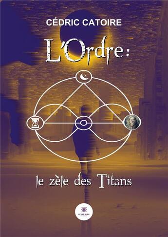 Couverture du livre « L'Ordre le zèle des Titans » de Cedric Catoire aux éditions Le Lys Bleu