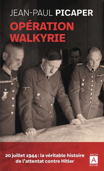 Couverture du livre « Opération Walkyrie : 20 juillet 1944, la véritable histoire de l'attentat contre Hitler » de Jean-Paul Picaper aux éditions Archipoche