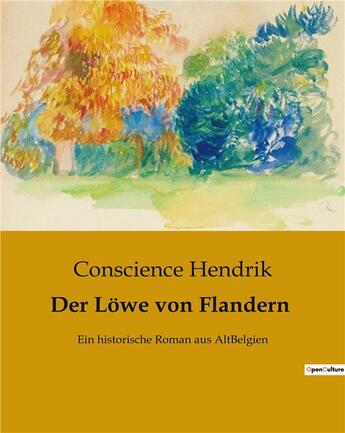 Couverture du livre « Der Lowe von Flandern : Ein historische Roman aus AltBelgien » de Hendrik Conscience aux éditions Culturea