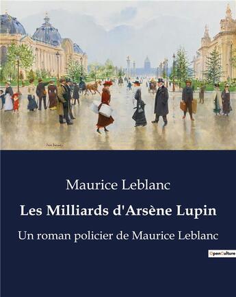 Couverture du livre « Les Milliards d'Arsène Lupin : Un roman policier de Maurice Leblanc » de Maurice Leblanc aux éditions Culturea