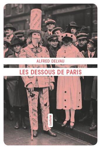 Couverture du livre « Les dessous de paris » de Alfred Delvau aux éditions Lurlure