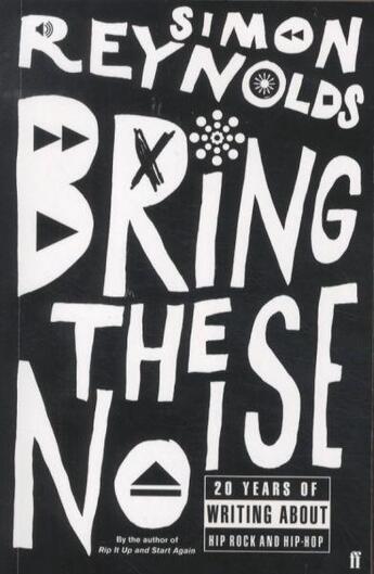 Couverture du livre « Bring the noise - 20 years of writing about hip rock and hip hop » de Simon Reynolds aux éditions Faber Et Faber