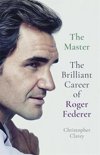 Couverture du livre « THE MASTER - THE BRILLIANT CAREER OF ROGER FEDERER » de Christopher Clarey aux éditions John Murray