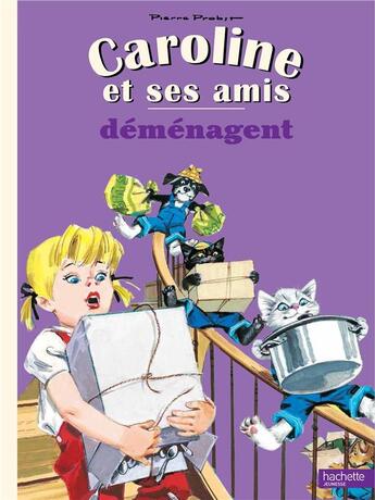 Couverture du livre « Caroline et ses amis : déménagent » de Pierre Probst aux éditions Hachette Enfants