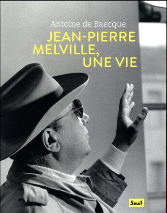 Couverture du livre « Jean-Pierre Melville, une vie » de Antoine De Baecque aux éditions Seuil