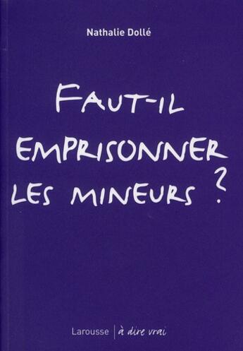 Couverture du livre « Faut-il emprisonner les mineurs ? » de Nathalie Dolle aux éditions Larousse