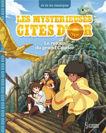 Couverture du livre « Les mystérieuses cités d'or Tome 3 : le retour du grand Condor » de Anne Kalicky aux éditions Larousse