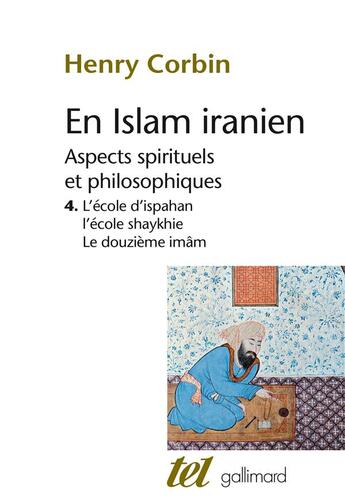 Couverture du livre « En Islam iranien Tome 4 ; aspects spirituels et philosophiques ; l'école d'ispahan, l'école shaykhie, le douzième imâm » de Henry Corbin aux éditions Gallimard