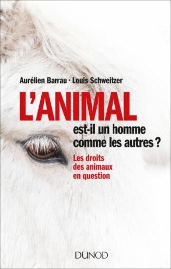 Couverture du livre « L'animal est-il un homme comme les autres ? les droits des animaux en question » de Barrau/Schweitzer aux éditions Dunod
