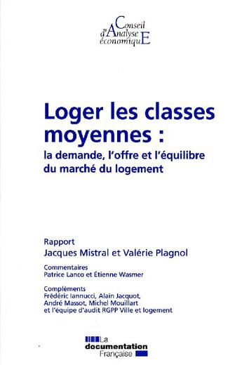 Couverture du livre « Loger les classes moyennes : la demande, l'offre et l'équilibre du marché du logement » de Jacques Mistral et Valerie Plagnol aux éditions Documentation Francaise