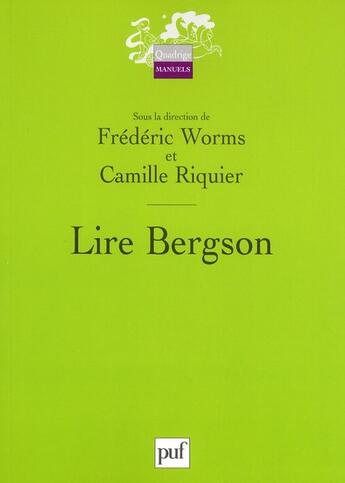 Couverture du livre « Lire Bergson » de Frederic Worms et Camille Riquier aux éditions Puf