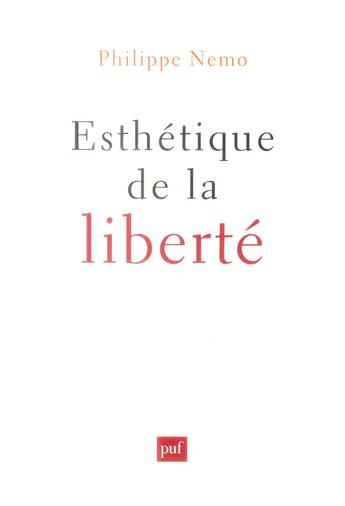 Couverture du livre « Esthétique de la liberté » de Philippe Nemo aux éditions Puf