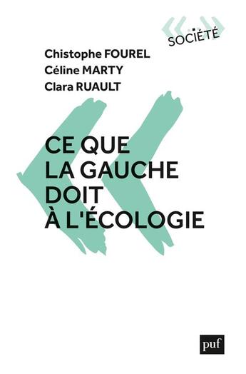 Couverture du livre « Ce que la gauche doit à l'écologie » de Christophe Fourel et Celine Marty et Clara Ruault aux éditions Puf