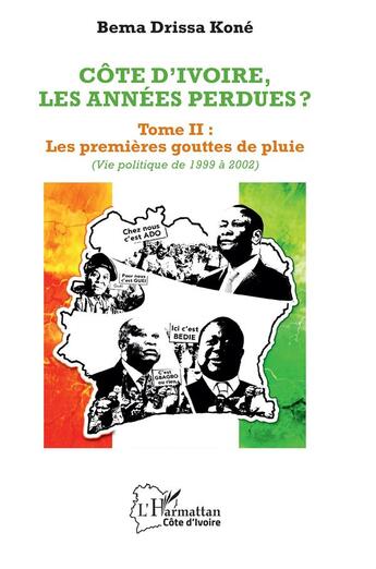 Couverture du livre « Côte d'Ivoire, les années perdues ? t.2 : les premières gouttes de pluie (vie politique 1999-2002) » de Bema Drissa Kone aux éditions L'harmattan