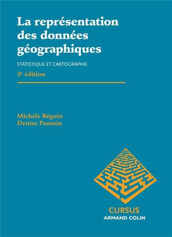 Couverture du livre « La représentation des données géographiques ; statistique et cartographie (3e édition) » de Michele Beguin et Denise Pumain aux éditions Armand Colin