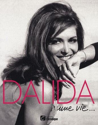 Couverture du livre « Dalida ; une vie... » de Jacques Pessis aux éditions Chronique