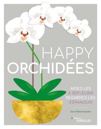 Couverture du livre « Happy orchidées ; aidez-les à refleurir ; regardez-les s'épanouir » de Sara Rittershausen aux éditions Eyrolles