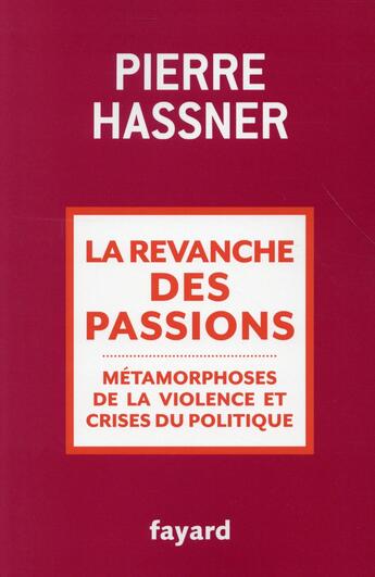 Couverture du livre « La revanche des passions ; métamorphoses de la violence et crises du politique » de Pierre Hassner aux éditions Fayard