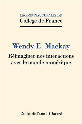 Couverture du livre « Réimaginer nos interactions avec le monde numérique » de Wendy Mackay aux éditions Fayard