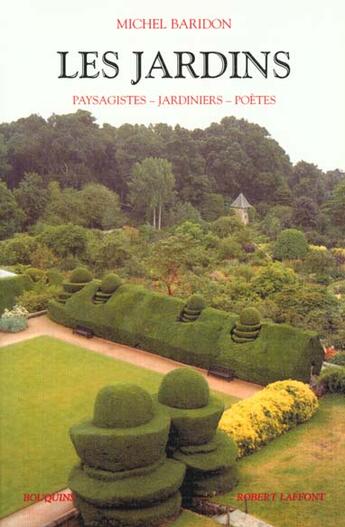 Couverture du livre « Les jardins - paysagistes, jardiniers, poetes » de Michel Baridon aux éditions Bouquins