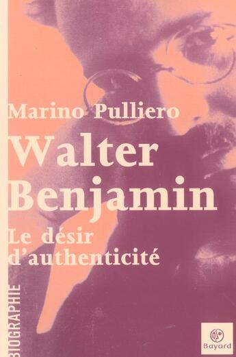 Couverture du livre « Walter Benjamin, Desir D'Authenticite » de Pulliero M aux éditions Bayard