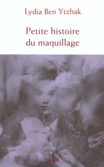 Couverture du livre « A Fleur De Peau ; Une Petite Histoire Du Maquillage » de Lydia Ben-Ytzhak aux éditions Stock