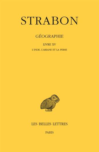 Couverture du livre « Géographie, livre XV ; l'Inde, l'Ariane et la Perse » de Strabon aux éditions Belles Lettres