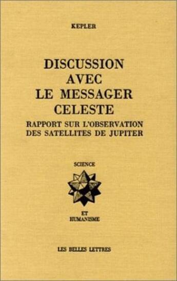 Couverture du livre « Discussion avec le messager céleste : Rapport sur l'observation des satellites de Jupiter. » de Johannes Kepler aux éditions Belles Lettres