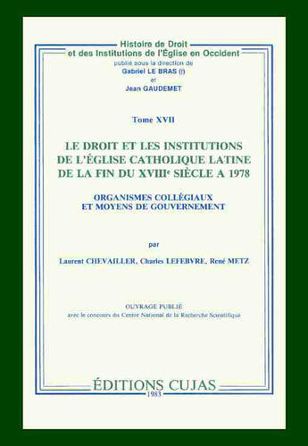 Couverture du livre « Le droit et les institutions de l'église catholique latine de la fin du xviii siècle a 1978 ; organisation » de Rene Metz et Charles Lefebvre et Laurent Chevailler aux éditions Cujas