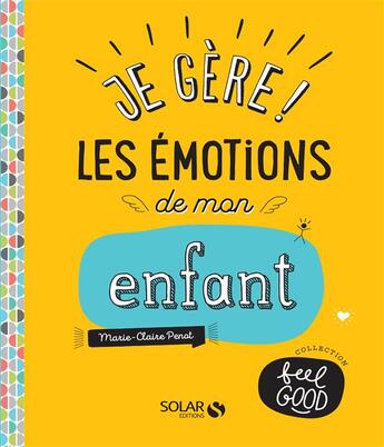 Couverture du livre « Je gère! les émotions de mon enfant » de Marie-Claire Penot aux éditions Solar