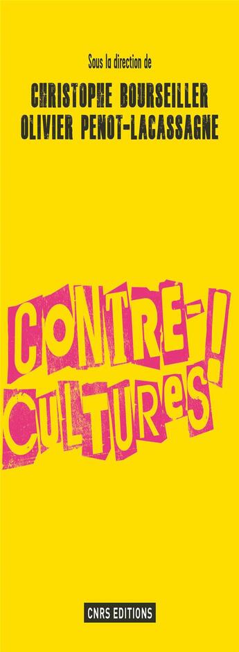Couverture du livre « Contre-cultures ! » de Christophe Bourseiller et Olivier Penot-Lacassagne aux éditions Cnrs