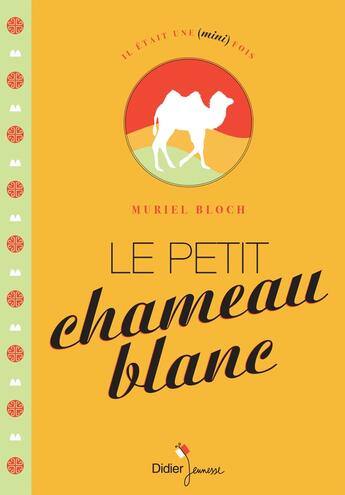 Couverture du livre « Le petit chameau blanc » de Muriel Bloch aux éditions Didier Jeunesse