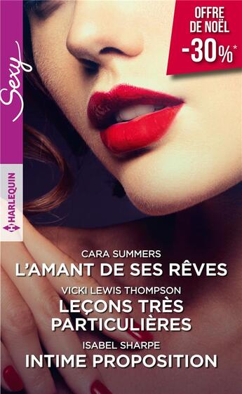 Couverture du livre « L'amant de ses rêves ; leçons très particulières ; intime proposition » de Cara Summers et Isabel Sharpe et Vicki Lewis Thompson aux éditions Harlequin