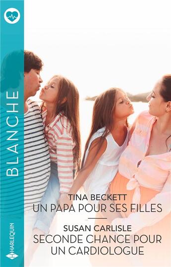 Couverture du livre « Un papa pour ses filles ; Seconde chance pour un cardiologue » de Tina Beckett et Susan Carlisle aux éditions Harlequin