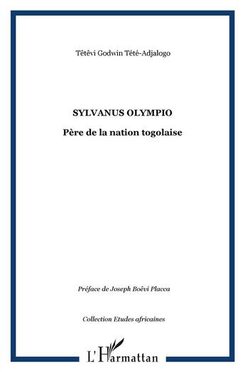 Couverture du livre « Sylvanus Olympio ; père de la nation togolaise » de Tetevi Godwin Tete-Adjalogo aux éditions L'harmattan