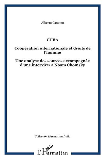 Couverture du livre « Cuba ; coopération internationale et droits de l'homme ; une analyse des sources accompagnée d'une interview à Noam Chomsky » de Alberto Cassano aux éditions L'harmattan