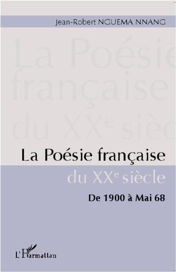 Couverture du livre « La poésie française du XX siècle ; de 1900 à mai 68 » de Jean-Robert Nguema Nnang aux éditions L'harmattan