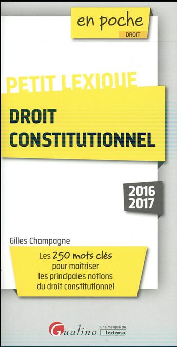 Couverture du livre « Petit lexique ; droit constitutionnel 2016-2017 » de Gilles Champagne aux éditions Gualino