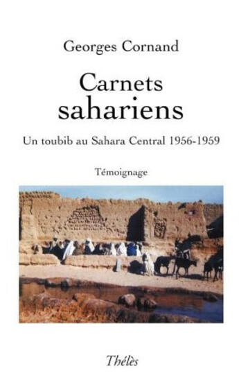 Couverture du livre « Carnets sahariens ; un toubib à Sahara central 1956-1959 » de Georges Cornand aux éditions Theles