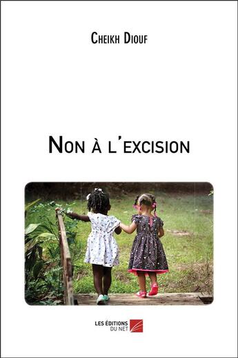 Couverture du livre « Non à l'excision » de Cheikh Diouf aux éditions Editions Du Net