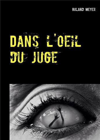 Couverture du livre « Dans l'oeil du juge » de Roland Meyer aux éditions Books On Demand