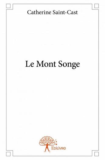 Couverture du livre « Le Mont songe » de Catherine Saint-Cast aux éditions Edilivre