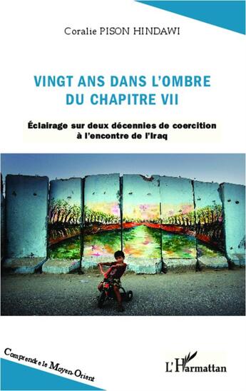 Couverture du livre « Vingt ans dans l'ombre du chapitre VII ; éclairage sur deux décennies de coercition à l'encontre de l'Iraq » de Coralie Pison Hindawi aux éditions L'harmattan