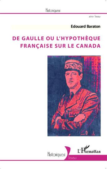 Couverture du livre « De Gaulle ou l'hypothèque francaise sur le Canada » de Edouard Baraton aux éditions Editions L'harmattan