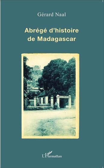 Couverture du livre « Abrégé d'histoire de Madagascar » de Naal Gerard aux éditions L'harmattan
