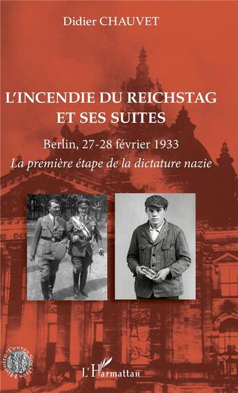 Couverture du livre « L'incendie du reichstag et ses suites ; Berlin, 27-28 février 1933 : la premiere étape de la dictature nazie » de Didier Chauvet aux éditions L'harmattan