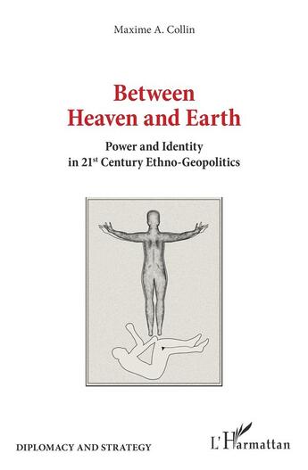 Couverture du livre « Between heaven and earth ; power and identity in 21st century ethno-geopolitics » de Collin Maxime A. aux éditions L'harmattan