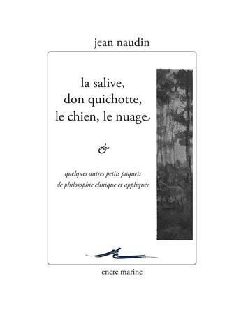 Couverture du livre « La salive, don quichotte, le chien, le nuage... et quelques autres petits paquets de philosophie cli » de Jean Naudin aux éditions Encre Marine