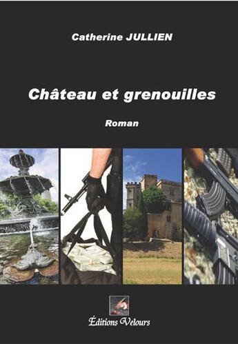 Couverture du livre « Château et grenouilles » de Catherine Jullien aux éditions Velours