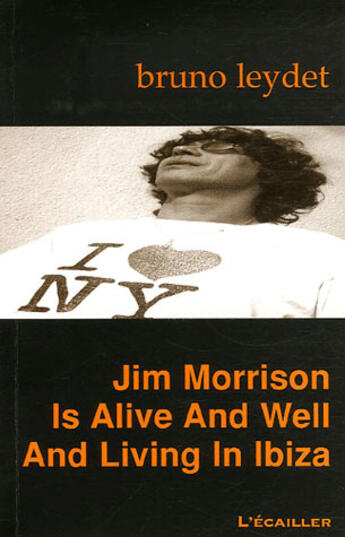 Couverture du livre « Jim morrison is alive and well and living in ibiza » de Bruno Leydet aux éditions L'ecailler Du Sud